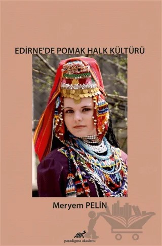 Edirne’de Pomak Halk Kültürü – Meryem Pelin – Paradigma Akademi Yayınları kitap kapağı