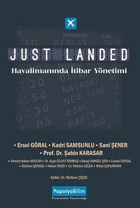 JUST LANDED: Havalimanında İtibar Yönetimi – Meltem ÇİÇEK (Dr. )Şahin KARASAR (Prof. Dr.)Sani ŞENERKadri SAMSUNLUErsel GÖRALAhmet Hakan ARSLANAyşe CİLACI TOMBUŞ (Dr.)Bengü VARGÜL ŞENCanan SOYSALGökhan ŞENGÜLHakan ÖKERNihat ÇUKURKAYA – Papatya Bilim kitap kapağı