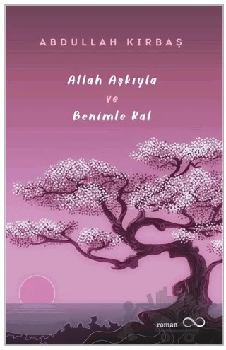 Allah Aşkıyla ve Benimle Kal – Abdullah Kırbaş – Bengisu Yayınları kitap kapağı
