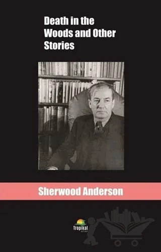 Death in the Woods and Other Stories – Sherwood Anderson – Tropikal Kitap kitap kapağı