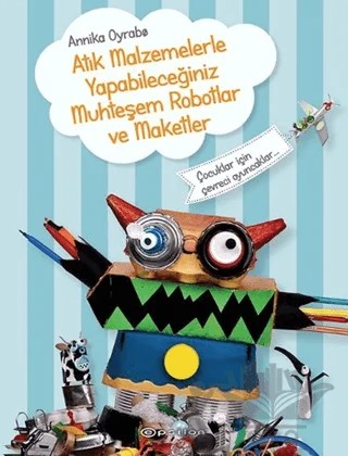 Atık Malzemelerle Yapabileceğiniz Muhteşem Robotlar ve Maketler – Annika Oyrabo – Epsilon Yayınevi kitap kapağı