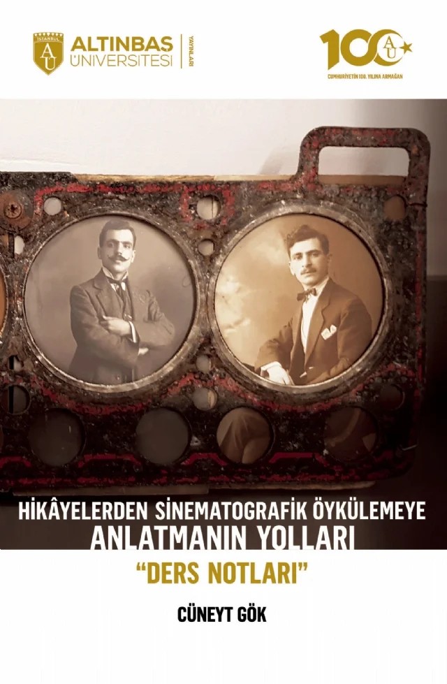 Hikâyelerden Sinematografik Öykülemeye ANLATMANIN YOLLARI “Ders Notları” – Cüneyt Gök – Altınbaş Üniversitesi Yayınları kitap kapağı