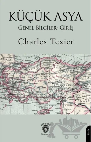 Küçük Asya Genel Bilgiler- Giriş – Charles Texier – Dorlion Yayınları kitap kapağı