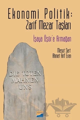 Ekonomi Politik: Zarif Mezar Taşları – Ahmet Arif Eren, Mesut Sert – Siyasal Kitabevi kitap kapağı