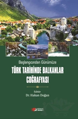Başlangıcından Günümüze Türk Tarihinde Balkanlar Coğrafyası – Hakan Doğan – Berikan Yayınevi kitap kapağı