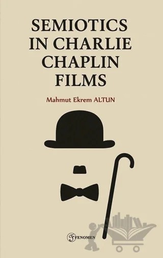 Semiotics in Charlie Chaplin Films – Mahmut Ekrem Altun – Fenomen Yayıncılık kitap kapağı