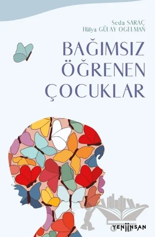 Bağımsız Öğrenen Çocuklar – Seda Saraç, Hülya Gülay Ogelman – Yeni İnsan Yayınevi kitap kapağı