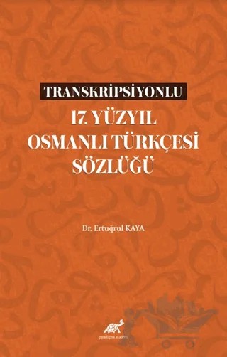 Transkripsiyonlu 17. Yüzyıl Osmanlı Türkçesi Sözlüğü – Ertuğrul Kaya – Paradigma Akademi Yayınları kitap kapağı