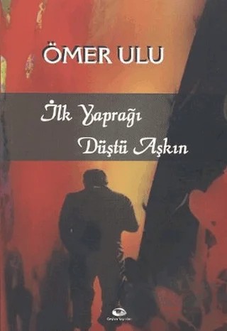 İlk Yaprağı Düştü Aşkın – Ömer Ulu – Ceylan Yayınları kitap kapağı