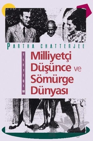 Milliyetçi Düşünce ve Sömürge Dünyası – Partha Chatterjee – İletişim Yayınevi kitap kapağı