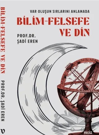 Var Oluşun Sırlarını Anlamada Bilim Felsefe ve Din – Şadi Eren – Veciz Yayınları kitap kapağı