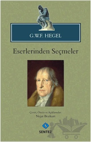 G.W.F. Hegel - Eserlerinden Seçmeler – Georg Wilhelm Friedrich Hegel – Sentez Yayınları kitap kapağı