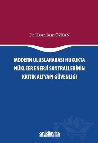 Modern Uluslararası Hukukta Nükleer Enerji Santrallerinin Kritik Altyapı Güvenliği – Hasan Basri Özkan – On İki Levha Yayınları kitap kapağı