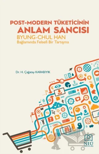 Post-Modern Tüketicinin Anlam Sancısı Byung-Chul Han Bağlamında Felsefi Bir Tartışma – Çağatay Karabıyık – Necmettin Erbakan Üniversitesi Yayınları kitap kapağı