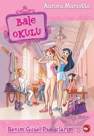 Bale Okulu - Benim Güzel Pabuçlarım – Aurora Marsotto – Beyaz Balina Yayınları kitap kapağı
