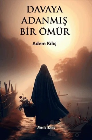 Davaya Adanmış Bir Ömür – Adem Kılıç – Ahenk Kitap kitap kapağı