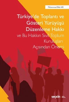 Türkiye'de Toplantı ve Gösteri Yürüyüşü Düzenleme Hakkı ve Bu Hakkın Sivil Toplum Kuruluşları Açısından Önemi – Muhammed Bilal Arı – Seçkin Yayıncılık kitap kapağı