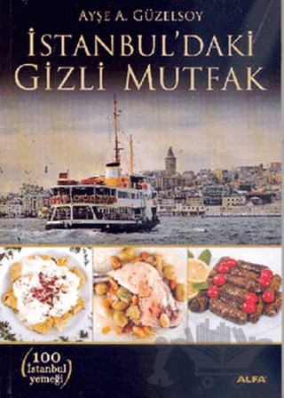 İstanbul’daki Gizli Mutfak – Ayşe A. Güzelsoy – Alfa Yayınları kitap kapağı