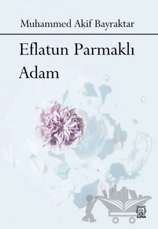 Eflatun Parmaklı Adam – Muhammed Akif Bayraktar – Luna Yayınları kitap kapağı