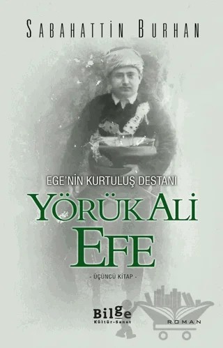 Ege'nin Kurtuluş Destanı Yörük Ali Efe (Üçüncü Kitap) – Sabahattin Burhan – Bilge Kültür Sanat kitap kapağı