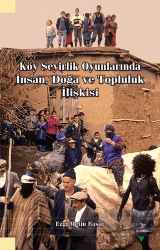 Köy Seyirlik Oyunlarında İnsan, Doğa ve Topluluk İlişkisi – Ezgi Metin Basat – Grafiker Yayınları kitap kapağı