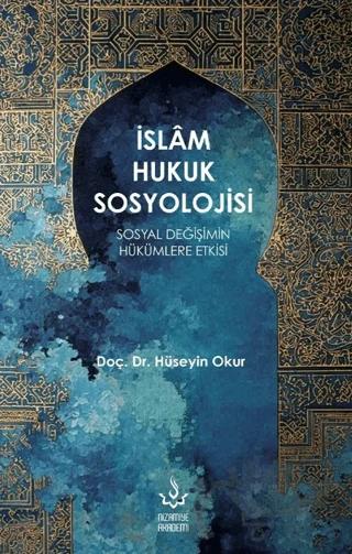 İslâm Hukuk Sosyolojisi – Hüseyin Okur – Nizamiye Akademi Yayınları kitap kapağı