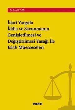 İdari Yargıda İddia ve Savunmanın Genişletilmesi ve Değiştirilmesi Yasağı ile Islah Müesseseleri – Can Ceylan – Seçkin Yayıncılık kitap kapağı