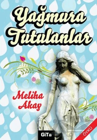 Yağmura Tutulanlar – Meliha Akay – Gita Yayınları kitap kapağı