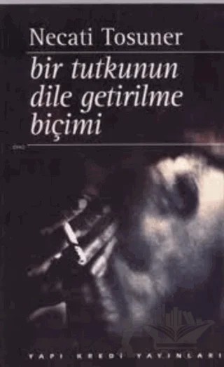 Bir Tutkunun Dile Getirilme Biçimi – Necati Tosuner – Yapı Kredi Yayınları kitap kapağı