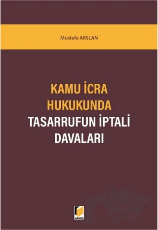 Kamu İcra Hukukunda Tasarrufun İptali Davaları – Mustafa Arslan – Adalet Yayınevi kitap kapağı
