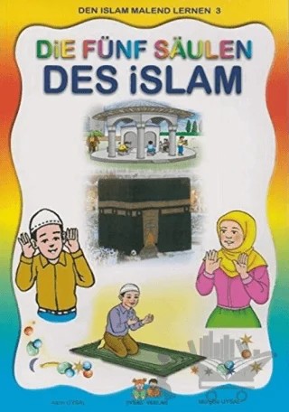 Die Fünf Saulen Des Islam - Den Islam Malend Lernen 3 – Asım Uysal, Mürşide Uysal – Uysal Yayınevi kitap kapağı