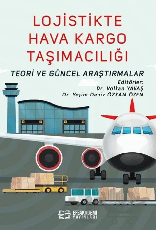 Lojistikte Hava Kargo Taşımacılığı: Teori ve Güncel Araştırmalar – Yeşim Deniz Özkan Özen – Efe Akademi Yayınları kitap kapağı