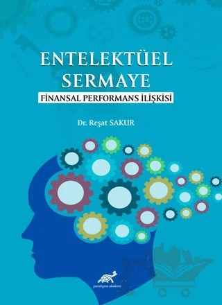 Entelektüel Sermaye Finansal Performans İlişkisi – Reşat Sakur – Paradigma Akademi Yayınları kitap kapağı