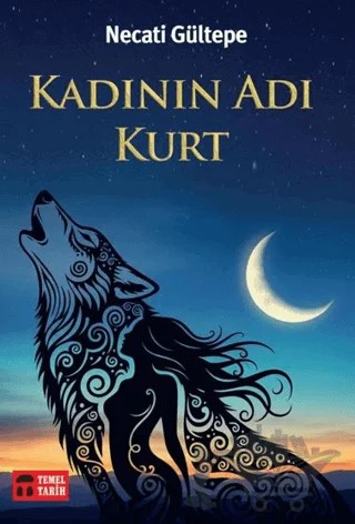 Kadının Adı Kurt – Necati Gültepe – Temel Tarih Kitaplığı kitap kapağı