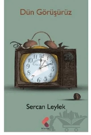 Dün Görüşürüz – Sercan Leylek – Klaros Yayınları kitap kapağı