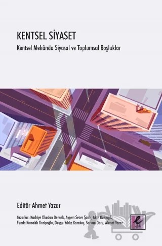 Kentsel Siyaset – Ayşem Sezer Şanlı, Akın Bakioğlu, Funda Kemahlı Garipoğlu, Duygu Yıldız Karakoç, Serkan Doru, Ahmet Yazar – Efil Yayınevi kitap kapağı