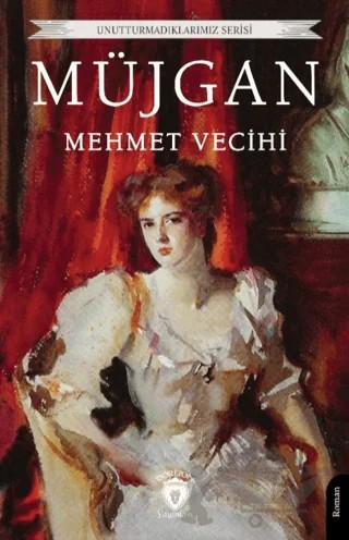 Unutturmadıklarımız Serisi - Müjgan – Mehmet Vecihi – Dorlion Yayınları kitap kapağı