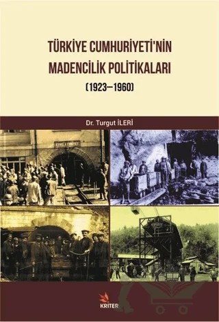 Türkiye Cumhuriyeti Madencilik Politikaları – Turgut İleri – Kriter Yayınları kitap kapağı