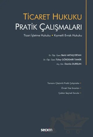 Ticaret Hukuku Pratik Çalışmaları – Tülay Gökdemir Tamer, Damla Dursun, Betül Aktaş Ertan – Seçkin Yayıncılık kitap kapağı