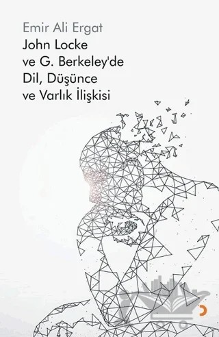 John Locke ve G. Berkeley’de Dil, Düşünce ve Varlık İlişkisi – Emir Ali Ergat – Cinius Yayınları kitap kapağı