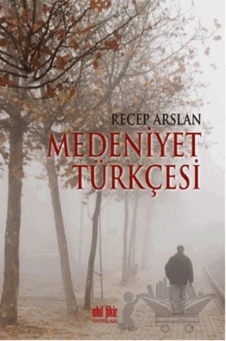 Medeniyet Türkçesi – Recep Arslan – Akıl Fikir Yayınları kitap kapağı
