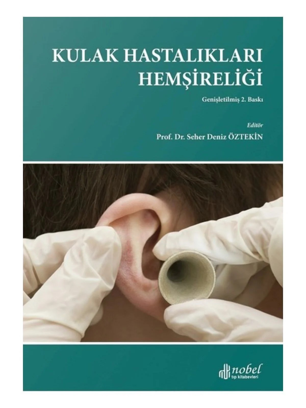 Kulak Hastalıkları Hemşireliği Genişletilmiş 2. Baskı – - – Nobel Tıp Kitabevleri kitap kapağı