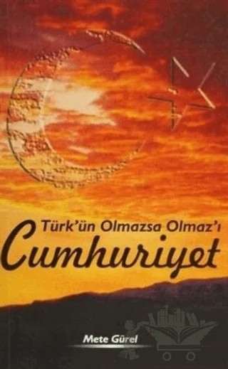 Türk’ün Olmazsa Olmaz’ı Cumhuriyet – Mete Gürel – Adana Nobel Kitabevi kitap kapağı
