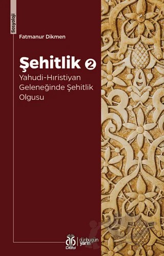 Şehitlik 2: Yahudi-Hıristiyan Geleneğinde Şehitlik Olgusu – Fatmanur Dikmen – DBY Yayınları kitap kapağı