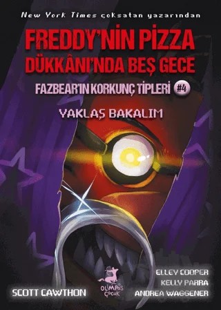 Freddy'nin Pizza Dükkanı'nda Beş Gece - Fazbear'ın Korkunç Tipleri: Yaklaş Bakalım – Scott Cawthon, Elley Cooper, Kelly Parra, Andrea Waggener – Olimpos Çocuk kitap kapağı
