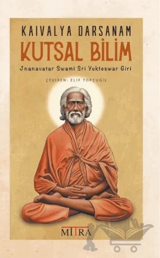 Kaivalya Darsanam - Kutsal Bilim – Jnanavatar Swami Sri Yukteswar Giri – Mitra Yayınları kitap kapağı