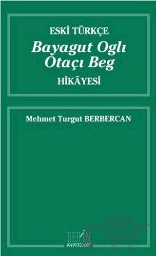Eski Türkçe Bayagut Oglı Otaçı Beg Hikayesi – Mehmet Turgut Berbercan – Derin Yayınları kitap kapağı