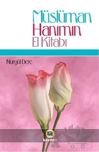 Müslüman Hanımın El Kitabı – Nurgül Dere – Kayıhan Yayınları kitap kapağı