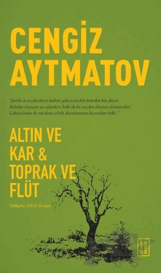 Altın ve Kar & Toprak ve Flüt – Cengiz Aytmatov – Ketebe Yayınları kitap kapağı