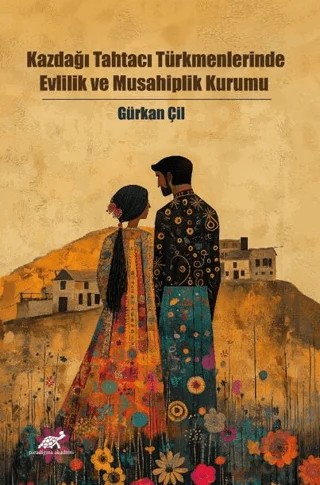 Kazdağı Tahtacı Türkmenlerinde Evlilik ve Musahiplik Kurumu – Kolektif – Paradigma Akademi Yayınları kitap kapağı